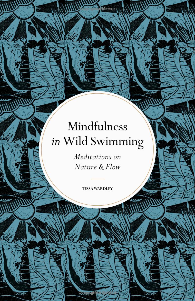 Mindfulness in Wild Swimming: Meditations on Nature & Flow by Tessa Wardley