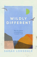 Wildly Different: How Five Woman Reclaimed Nature in a Man's World by Sarah Lonsdale