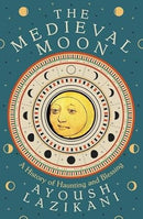 The Medieval Moon by Ayoush Lazikani