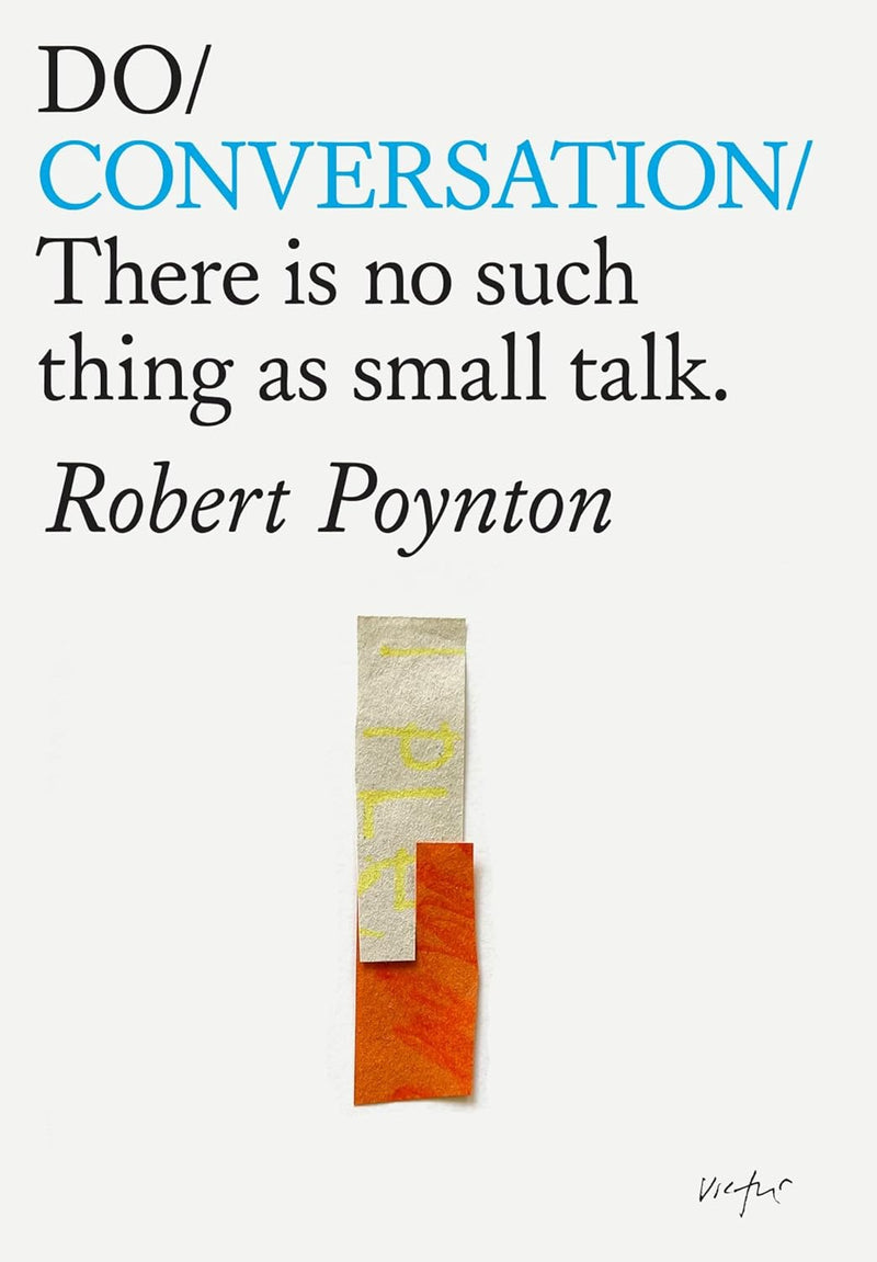 Do Conversation: There is no such thing as small talk by Robert Poynton