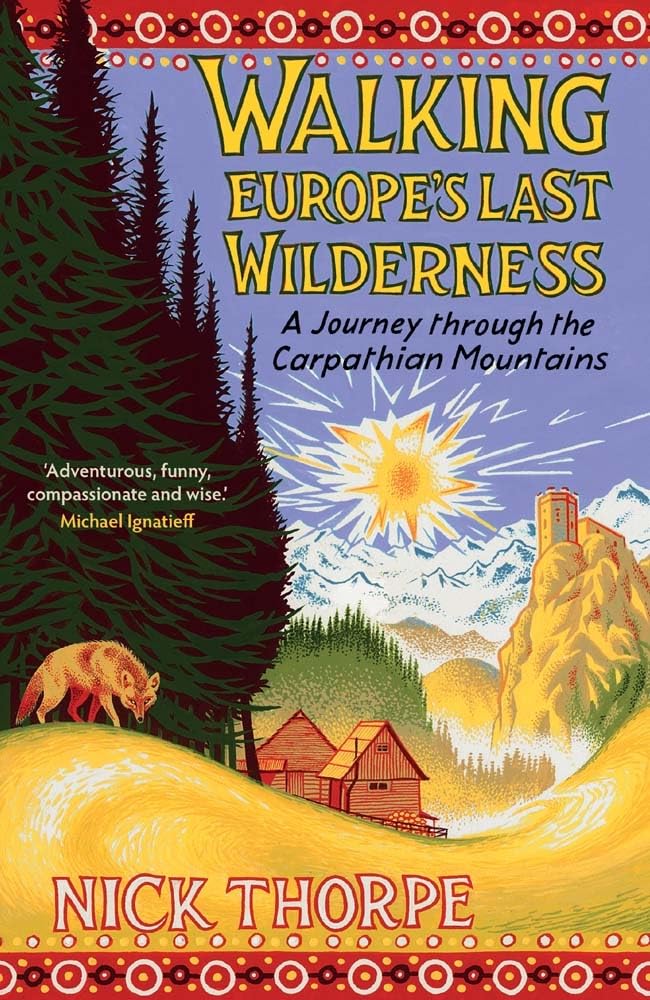 Walking Europe's Last Wilderness by Nick Thorpe