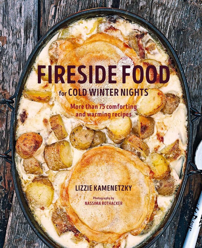 Fireside Food for Cold Winter Nights: More than 75 comforting and warming recipes by Lizzie Kamenetzky