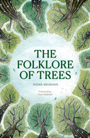 Folklore of Trees: The fascinating Stories Behind Nature's Guardians by Aidan Meighan