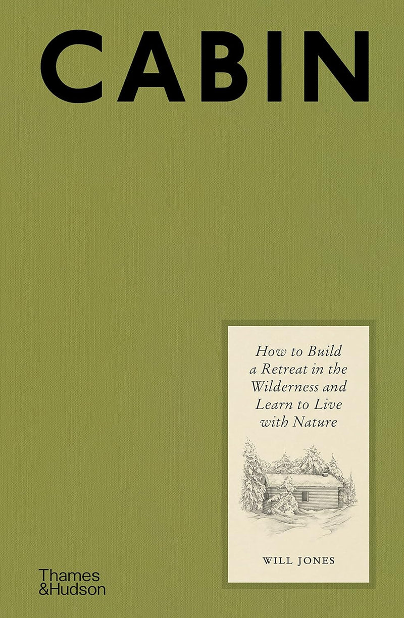 Cabin: How to Build a Retreat in the Wilderness and Learn to Live With Nature (Hardback) by Will Jones