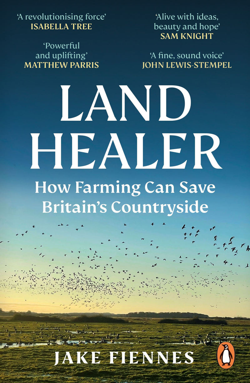 Land Healer: How Farming Can Save Britain’s Countryside by Jake Fiennes