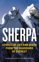 Sherpa : Stories Of Life And Death From The Guardians Of Everest by Pradeep Bashyal and Ankit Babu Adhikari