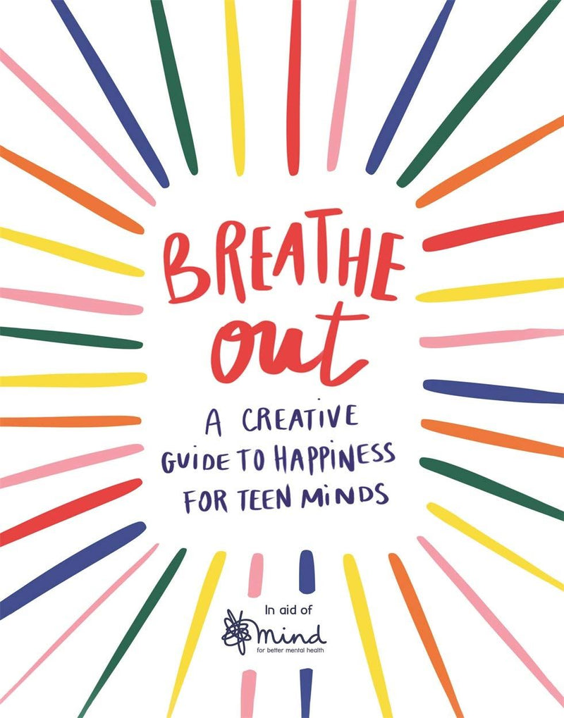 Breathe Out: A Creative Guide to Happiness for Teen Minds by Celeste Wallaert