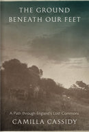 The Ground Beneath Our Feet by Camilla Cassidy (HB)