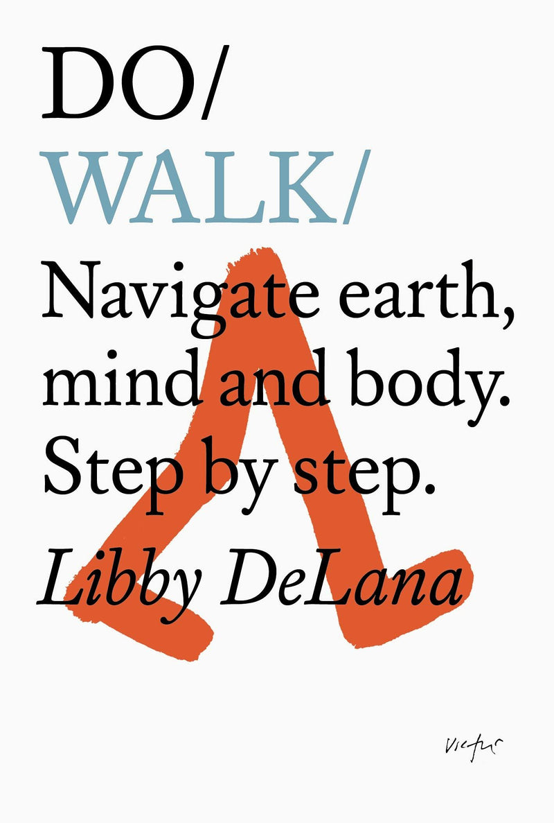 Do Walk: Navigate Earth, Mind and Body. Step by step by Libby Delana