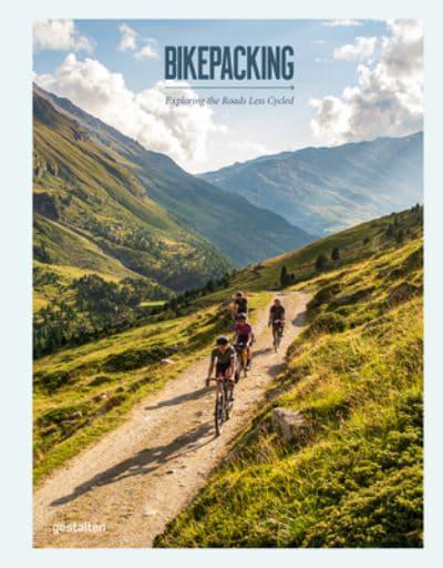 Bikepacking: Exploring the Roads Less Cycled by Stefan Amato