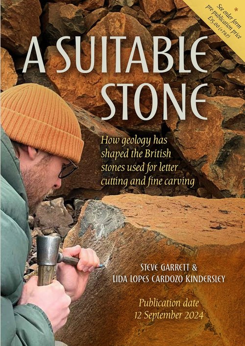 A Suitable Stone: How geology has shaped the British stones used for letter cutting and fine carving by Steve Garrett & Lida Lopes Cardozo Kindersley