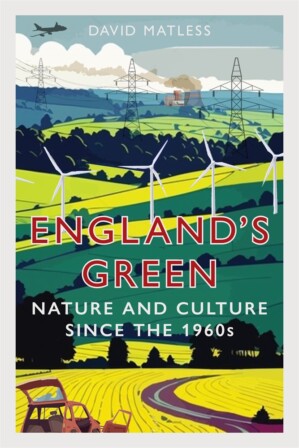 England's Green: Nature And Culture since the 1960s by David Matless