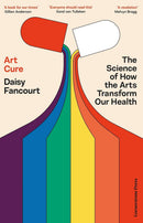 Art Cure - The Science of How the Arts Transform Our Health by Daisy Fancourt
