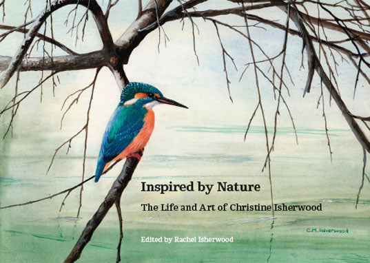 Inspired by Nature : The Life and Art of Christine Isherwood by Rachel Isherwood