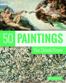 50 Paintings You Should Know by Kristina Lowis & Tamsin Pickeral
