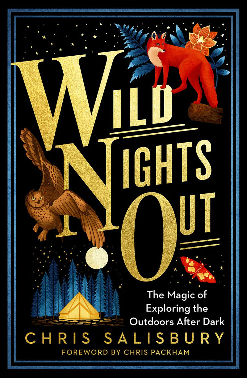 Wild Nights Out: The Magic of Exploring the Outdoors After Dark by Chris Salisbury