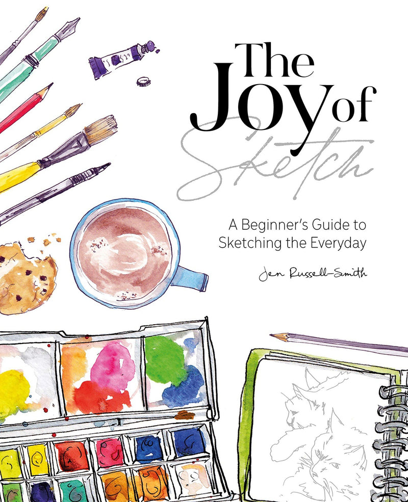 The Joy of Sketch: A Beginner’s Guide to Sketching the Everyday by Jen Russell-Smith