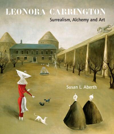 Leonora Carrington: Surrealism, Alchemy and Art by Susan L. Alberth