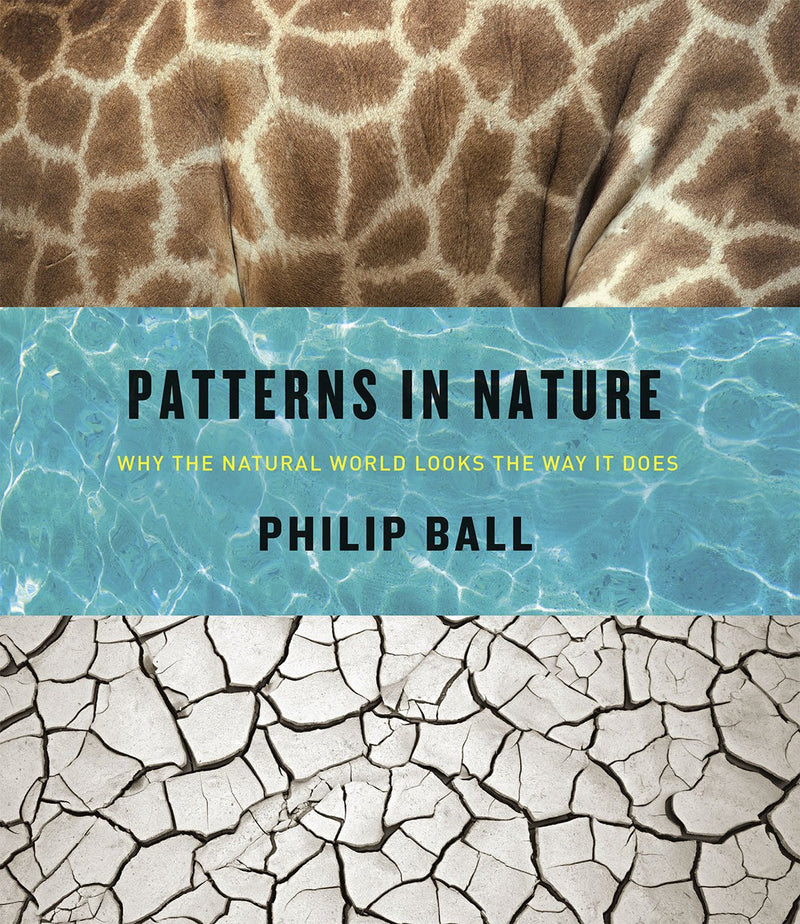 Patterns in Nature - Why the Natural World Looks the Way it Does by Philip Ball