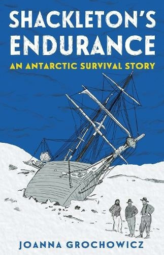 Shackleton's Endurance: An Antarctic Survival Story by Joanna Grochowicz